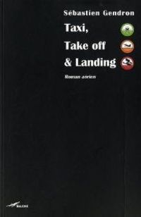 Taxi,Take off & Landing: Roman aérien Taxi,Take off & Landing: Roman aérien